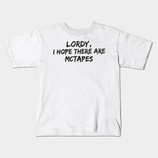 Lordy, I hope there are McTapes Kids T-Shirt